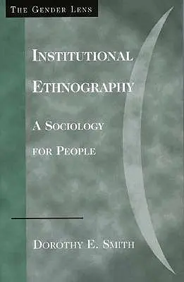 Etnografia instytucjonalna: Socjologia dla ludzi - Institutional Ethnography: A Sociology for People