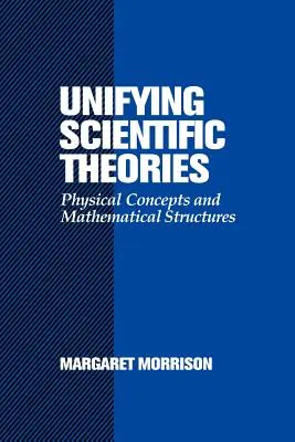 Ujednolicanie teorii naukowych: Koncepcje fizyczne i struktury matematyczne - Unifying Scientific Theories: Physical Concepts and Mathematical Structures