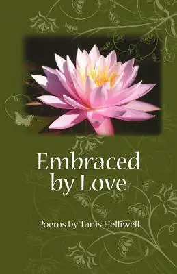 Embraced by Love: Wiersze Tanis Helliwell - Embraced by Love: Poems by Tanis Helliwell