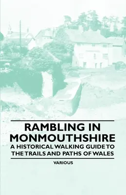 Rambling in Monmouthshire - Historyczny przewodnik po szlakach i ścieżkach Walii - Rambling in Monmouthshire - A Historical Walking Guide to the Trails and Paths of Wales