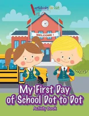 Mój pierwszy dzień w szkole Kropka do kropki Książka ćwiczeń - My First Day of School Dot to Dot Activity Book