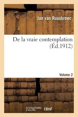 de la Vraie Contemplation. Tom 2 - de la Vraie Contemplation. Volume 2