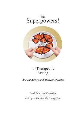 Supermoce terapeutycznego postu: Starożytne porady i medyczne cuda - The Superpowers! of Therapeutic Fasting: Ancient Advice and Medical Miracles