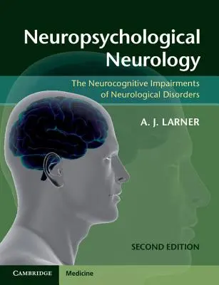 Neuropsychologia neurologiczna: Zaburzenia neurokognitywne w chorobach neurologicznych - Neuropsychological Neurology: The Neurocognitive Impairments of Neurological Disorders