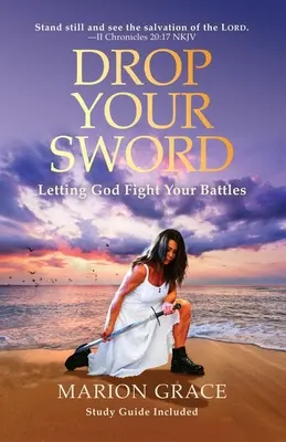 Rzuć miecz: Pozwól Bogu walczyć w twoich bitwach - Drop Your Sword: Letting God Fight Your Battles