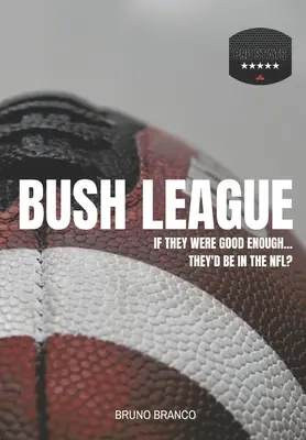 Bush League: Gdyby byli wystarczająco dobrzy... Byliby w NFL? - Bush League: If they were good enough...They'd be in the NFL?