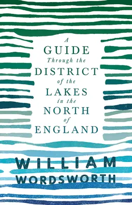 A Guide Through the District of the Lakes in the North of England; With a Description of the Scenery, For the Use of Tourists and Residents (Przewodnik po regionie jezior w północnej Anglii, z opisem krajobrazów, dla turystów i mieszkańców) - A Guide Through the District of the Lakes in the North of England;With a Description of the Scenery, For the Use of Tourists and Residents