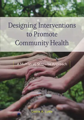 Projektowanie interwencji w celu promowania zdrowia społeczności: Wielopoziomowe, stopniowe podejście - Designing Interventions to Promote Community Health: A Multilevel, Stepwise Approach