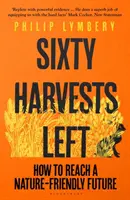 Pozostało sześćdziesiąt zbiorów - jak osiągnąć przyszłość przyjazną naturze - Sixty Harvests Left - How to Reach a Nature-Friendly Future