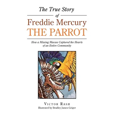 Prawdziwa historia papugi Freddiego Mercury'ego: Jak zaginiona ara podbiła serca całej społeczności - The True Story of Freddie Mercury the Parrot: How a Missing Macaw Captured the Hearts of an Entire Community