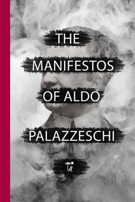 Manifesty Aldo Palazzeschiego - The Manifestos of Aldo Palazzeschi