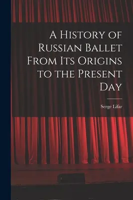Historia rosyjskiego baletu od jego początków do współczesności - A History of Russian Ballet From Its Origins to the Present Day