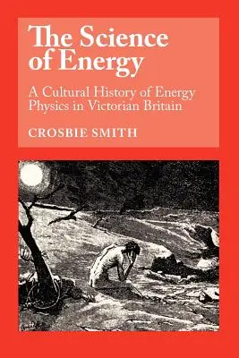 Nauka o energii: Kulturowa historia fizyki energii w wiktoriańskiej Wielkiej Brytanii - The Science of Energy: A Cultural History of Energy Physics in Victorian Britain