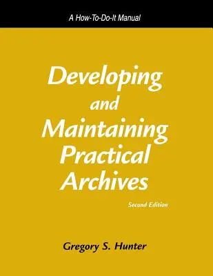 Rozwijanie i utrzymywanie praktycznych archiwów: A How-To-Do-It Manual - Developing and Maintaining Practical Archives: A How-To-Do-It Manual