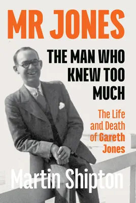 MR Jones - Człowiek, który wiedział za dużo: Życie i śmierć Garetha Jonesa - MR Jones - The Man Who Knew Too Much: The Life and Death of Gareth Jones