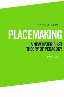 Placemaking: Nowa materialistyczna teoria pedagogiki - Placemaking: A New Materialist Theory of Pedagogy