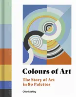 Kolory sztuki - historia sztuki w 80 paletach - Colours of Art - The Story of Art in 80 Palettes