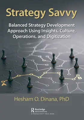 Strategy Savvy: Zrównoważone podejście do rozwoju strategii wykorzystujące wiedzę, kulturę, operacje i cyfryzację - Strategy Savvy: Balanced Strategy Development Approach Using Insights, Culture, Operations, and Digitization