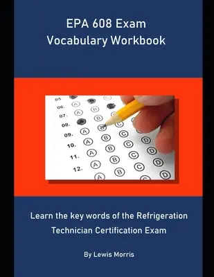 EPA 608 Exam Vocabulary Workbook: Poznaj kluczowe słowa związane z egzaminem certyfikującym technika chłodnictwa - EPA 608 Exam Vocabulary Workbook: Learn the key words of the Refrigeration Technician Certification Exam