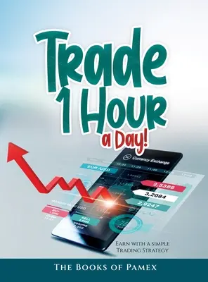 Handluj 1 godzinę dziennie!: Zarabiaj dzięki prostej strategii handlowej - Trade 1 Hour a Day!: Earn with a simple Trading Strategy