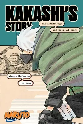 Naruto: Historia Kakashiego - Szósty Hokage i nieudany książę - Naruto: Kakashi's Story--The Sixth Hokage and the Failed Prince