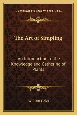 The Art of Simpling: Wprowadzenie do wiedzy i zbierania roślin - The Art of Simpling: An Introduction to the Knowledge and Gathering of Plants