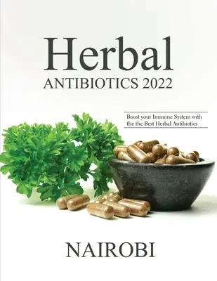 Ziołowe antybiotyki 2022: wzmocnij swój układ odpornościowy najlepszymi ziołowymi antybiotykami - Herbal Antibiotics 2022: Boost your Immune System with the the Best Herbal Antibiotics