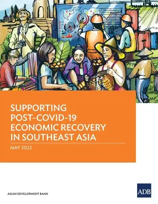 Wspieranie ożywienia gospodarczego po pandemii COVID-19 w Azji Południowo-Wschodniej - Supporting Post-COVID-19 Economic Recovery in Southeast Asia