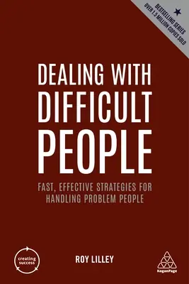 Radzenie sobie z trudnymi ludźmi: Szybkie i skuteczne strategie radzenia sobie z trudnymi ludźmi - Dealing with Difficult People: Fast, Effective Strategies for Handling Problem People