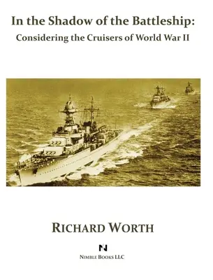 W cieniu pancernika: Rozważania o krążownikach II wojny światowej - In the Shadow of the Battleship: Considering the Cruisers of World War II