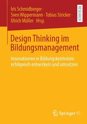 Design Thinking Im Bildungsmanagement: Innowacje w kontekście kształcenia - skuteczne wdrażanie i wdrażanie - Design Thinking Im Bildungsmanagement: Innovationen in Bildungskontexten Erfolgreich Entwickeln Und Umsetzen