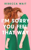 I'm Sorry You Feel That Way - „Jeśli podobało ci się Sorrow and Bliss Meg Mason, pokochasz tę powieść” - Good Housekeeping - I'm Sorry You Feel That Way - 'If you liked Meg Mason's Sorrow and Bliss, you'll love this novel' - Good Housekeeping