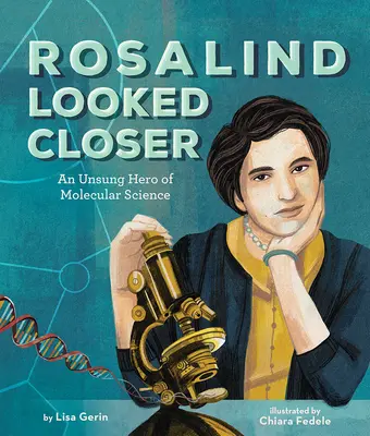 Rosalind Looked Closer: Nieznany bohater nauk molekularnych - Rosalind Looked Closer: An Unsung Hero of Molecular Science