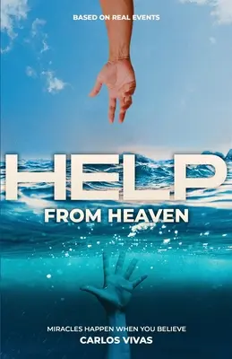 Pomoc z nieba: Cuda zdarzają się, gdy wierzysz - Help from Heaven: Miracles Happen When You Believe