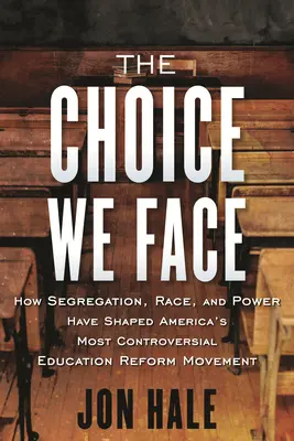 Wybór, przed którym stoimy: jak segregacja, rasa i władza ukształtowały najbardziej kontrowersyjny ruch reformy edukacji w Ameryce - The Choice We Face: How Segregation, Race, and Power Have Shaped America's Most Controversial Education Reform Movement