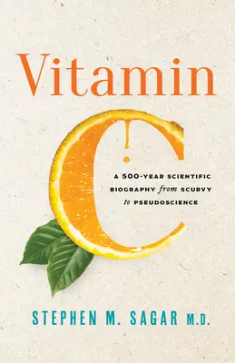 Witamina C: 500 lat naukowej biografii od szkorbutu do pseudonauki - Vitamin C: A 500-Year Scientific Biography from Scurvy to Pseudoscience