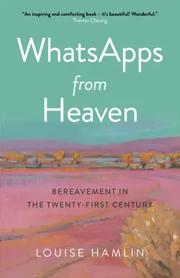 Whatsapps z nieba: żałoba w dwudziestym pierwszym wieku - Whatsapps from Heaven: Bereavement in the Twenty-First Century