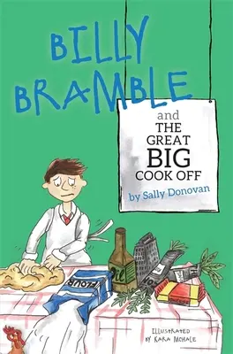 Billy Bramble i wielkie gotowanie: opowieść o przezwyciężaniu wielkich, gniewnych uczuć w domu i w szkole - Billy Bramble and the Great Big Cook Off: A Story about Overcoming Big, Angry Feelings at Home and at School