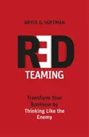 Red Teaming - Przekształć swój biznes, myśląc jak wróg - Red Teaming - Transform Your Business by Thinking Like the Enemy