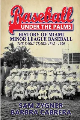 Baseball pod palmami: Historia Miami Minor League Baseball - wczesne lata 1892-1960 - Baseball Under the Palms: The History of Miami Minor League Baseball - The Early Years 1892 - 1960