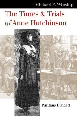 Czasy i próby Anny Hutchinson: Purytanie podzieleni - The Times and Trials of Anne Hutchinson: Puritans Divided