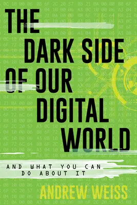 Ciemna strona naszego cyfrowego świata: I co możesz z tym zrobić - The Dark Side of Our Digital World: And What You Can Do about It