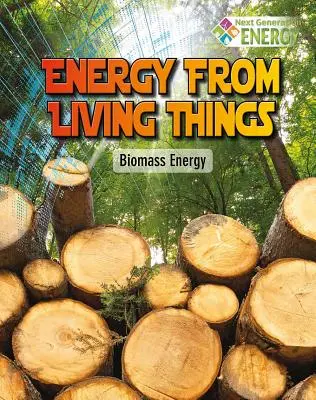 Energia z istot żywych: Energia z biomasy - Energy from Living Things: Biomass Energy