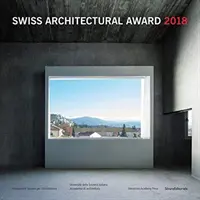 Szwajcarska Nagroda Architektoniczna 2018 - Swiss Architectural Award 2018