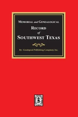 Pamiątkowy i genealogiczny zapis południowo-zachodniego Teksasu - Memorial and Genealogical Record of Southwest Texas