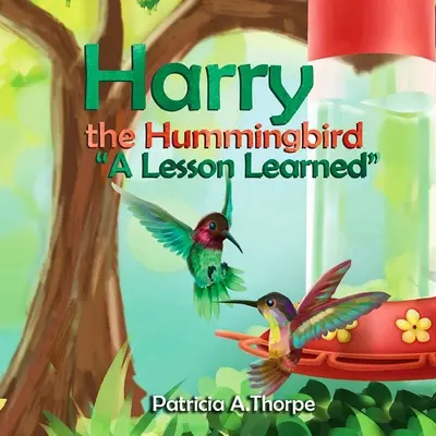 Harry Koliber: A Lesson Learned - Harry the Hummingbird: A Lesson Learned