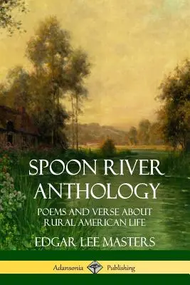 Antologia Spoon River: Wiersze i wersety o wiejskim życiu w Ameryce - Spoon River Anthology: Poems and Verse About Rural American Life