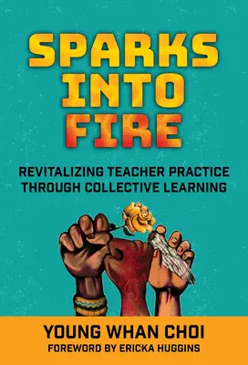 Iskry w ogień: Rewitalizacja praktyki nauczycielskiej poprzez zbiorowe uczenie się - Sparks Into Fire: Revitalizing Teacher Practice Through Collective Learning
