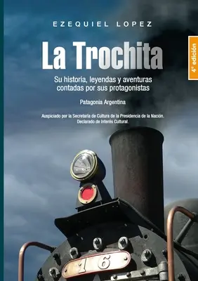 La Trochita Patagonia: Historia, legendy i przygody bohaterów. - La Trochita Patagonia: Su historia, leyendas y aventuras contadas por sus protagonistas.