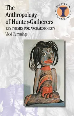 Antropologia łowców-zbieraczy: Kluczowe tematy dla archeologów - The Anthropology of Hunter-Gatherers: Key Themes for Archaeologists